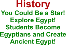 History You Could Be a Star! Explore Egypt! Students Become Egyptians and Create Ancient Egypt!