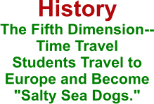 History  The Fifth Dimension--Time Travel  Students Travel to Europe and Become "Salty Sea Dogs."