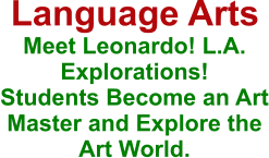 Language Arts Meet Leonardo! L.A. Explorations! Students Become an Art Master and Explore the Art World.