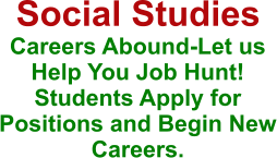 Social Studies  Careers Abound-Let us Help You Job Hunt! Students Apply for Positions and Begin New Careers.
