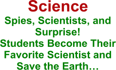 Science  Spies, Scientists, and Surprise! Students Become Their Favorite Scientist and Save the Earth…